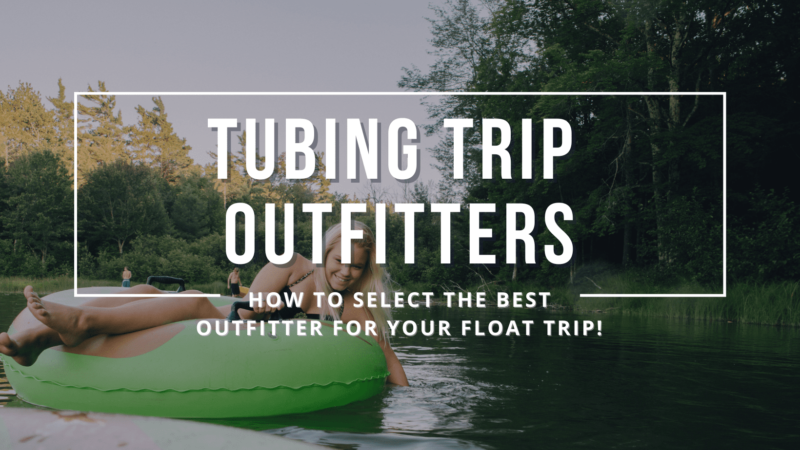 How to Choose the Best Tubing Outfitter in Austin, TX.